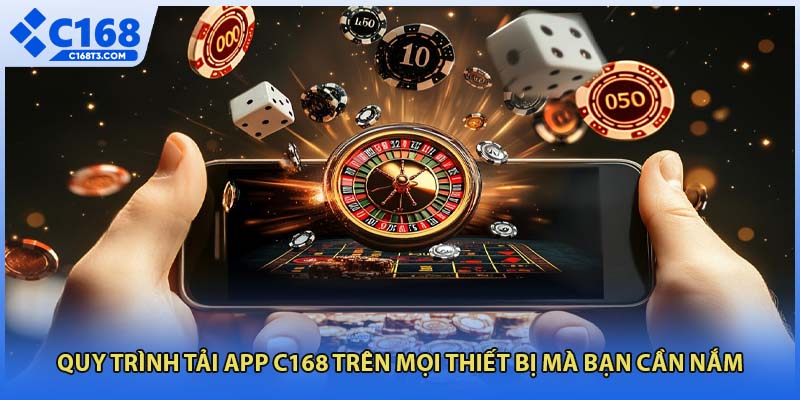 Quy trình tải app C168 trên mọi thiết bị mà bạn cần nắm